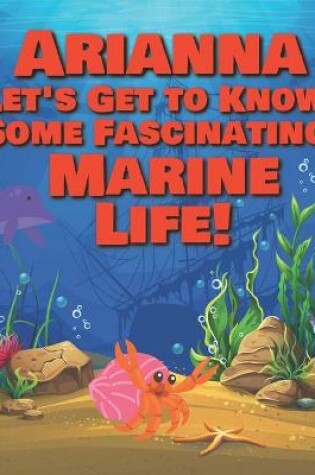 Cover of Arianna Let's Get to Know Some Fascinating Marine Life!