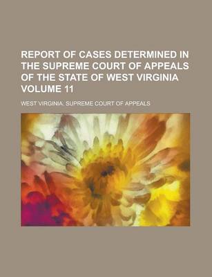 Book cover for Report of Cases Determined in the Supreme Court of Appeals of the State of West Virginia Volume 11