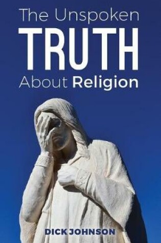 Cover of The Unspoken Truth About Religion