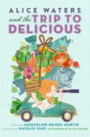 Cover of Alice Waters and the Trip to Delicious (1 Hardcover/1 CD)