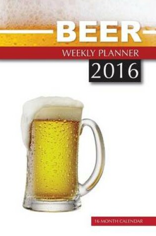 Cover of Beer Weekly Planner 2016