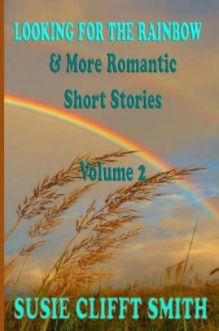 Cover of Looking for the Rainbow & More Romantic Short Stories