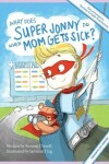 Book cover for What Does Super Jonny Do When Mom Gets Sick? (FIBROMYALGIA version).