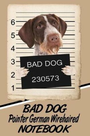 Cover of Bad Dog Pointer German Wirehaired Notebook