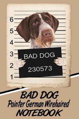 Book cover for Bad Dog Pointer German Wirehaired Notebook