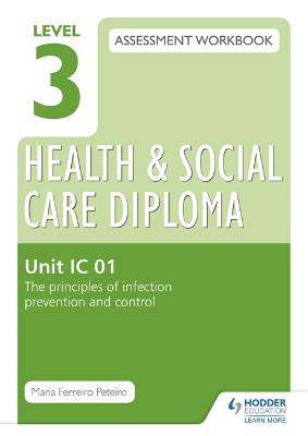 Book cover for Level 3 Health & Social Care Diploma IC 01 Assessment Workbook: The Principles of infection prevention and control