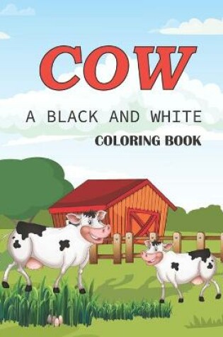 Cover of Cow a black and white coloring book