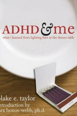 Cover of ADHD and Me: What I Learned from Lighting Fires at the Dinner Table