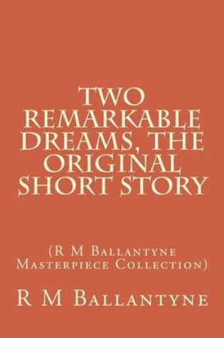 Cover of Two Remarkable Dreams, the Original Short Story