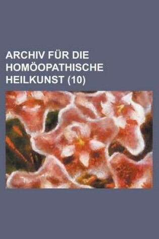 Cover of Archiv Fur Die Homoopathische Heilkunst (10)