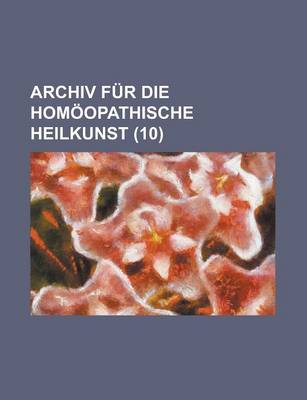 Book cover for Archiv Fur Die Homoopathische Heilkunst (10)