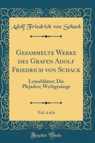 Cover of Gesammelte Werke Des Grafen Adolf Friedrich Von Schack, Vol. 4 of 6