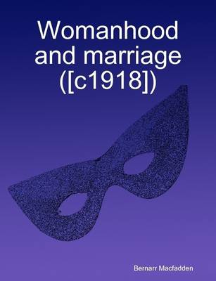 Book cover for Womanhood and Marriage ([c1918])