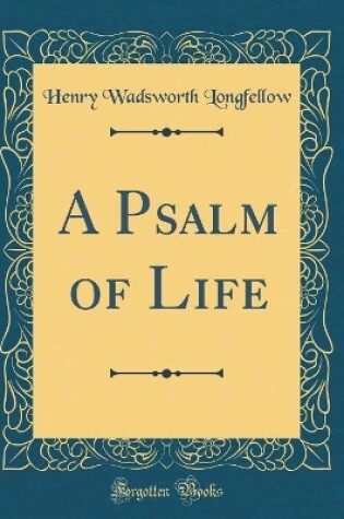 Cover of A Psalm of Life (Classic Reprint)