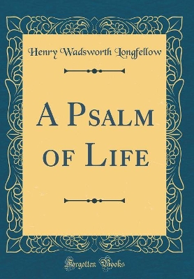 Book cover for A Psalm of Life (Classic Reprint)