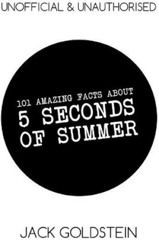 Cover of 101 Amazing Facts about 5 Seconds of Summer