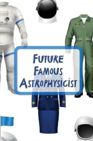 Cover of Future Famous Astrophysicist