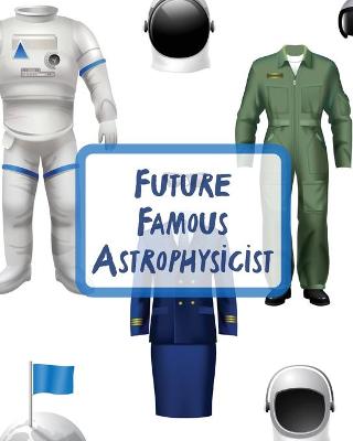 Book cover for Future Famous Astrophysicist