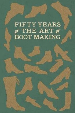 Cover of Fifty Years of the Art of Boot Making