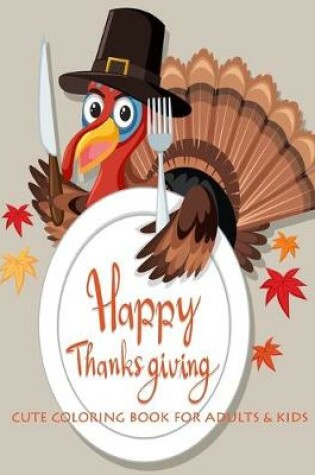 Cover of Happy Thanksgiving Cute Coloring Book For Adults & Kids