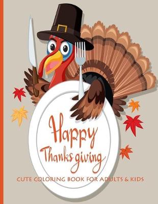 Book cover for Happy Thanksgiving Cute Coloring Book For Adults & Kids