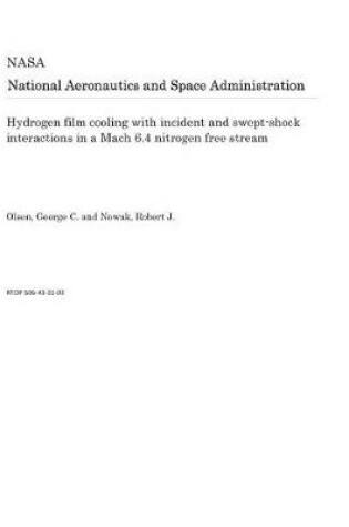 Cover of Hydrogen Film Cooling with Incident and Swept-Shock Interactions in a Mach 6.4 Nitrogen Free Stream