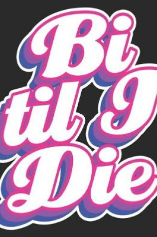 Cover of Bi Til I Die