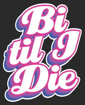 Book cover for Bi Til I Die