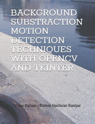 Book cover for Background Substraction Motion Detection Techniques with Opencv and Tkinter