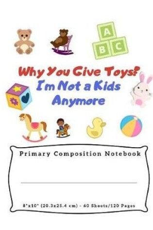 Cover of Why You Give Toys? I'm Not a Kids Anymore