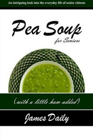 Cover of Pea Soup for Seniors with a Little Ham Added