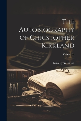 Book cover for The Autobiography of Christopher Kirkland; Volume III