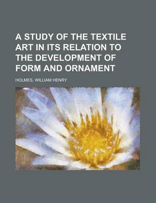Book cover for A Study of the Textile Art in Its Relation to the Development of Form and Ornament