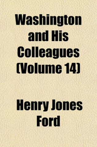 Cover of Washington and His Colleagues (Volume 14); A Chronicle of the Rise and Fall of Federalism