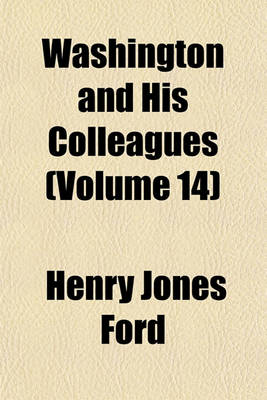 Book cover for Washington and His Colleagues (Volume 14); A Chronicle of the Rise and Fall of Federalism