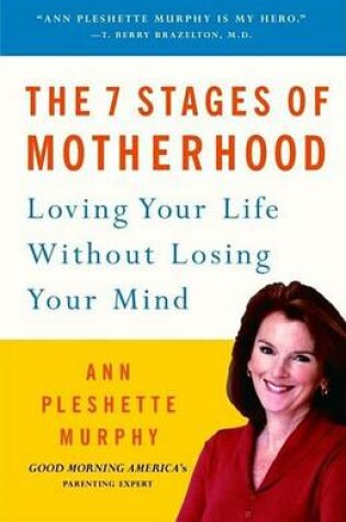 Cover of 7 Stages of Motherhood, The: Loving Your Life Without Losing Your Mind