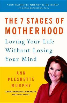 Book cover for 7 Stages of Motherhood, The: Loving Your Life Without Losing Your Mind