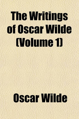 Book cover for The Writings of Oscar Wilde (Volume 1)