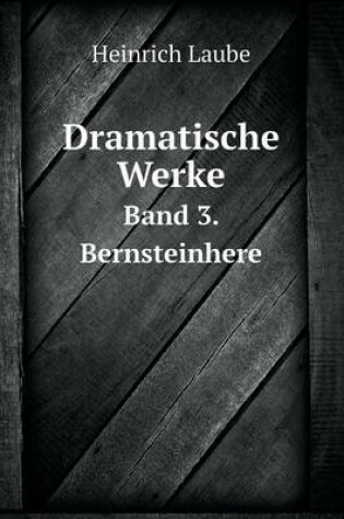 Cover of Dramatische Werke Band 3. Bernsteinhere