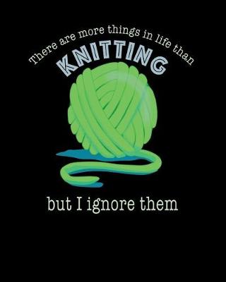 Book cover for There Are More Things in Life Than Knitting But I Ignore Them