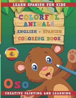 Book cover for Colorful Animals English - Spanish Coloring Book. Learn Spanish for Kids. Creative painting and learning.