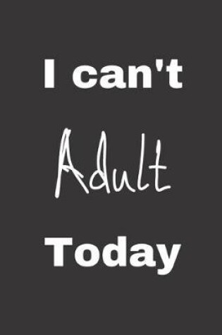 Cover of I can't Adult Today