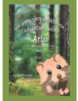 Cover of An Amazing Afternoon Adventure with Arlo the Awesome Little Vole