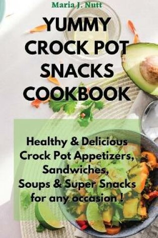 Cover of Yummy Crock Pot Snacks Cookbook