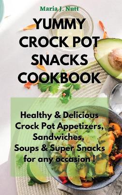 Book cover for Yummy Crock Pot Snacks Cookbook