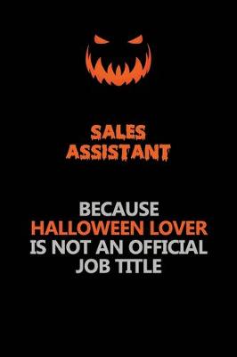 Book cover for Sales Assistant Because Halloween Lover Is Not An Official Job Title