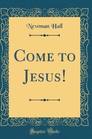 Cover of Come to Jesus! (Classic Reprint)