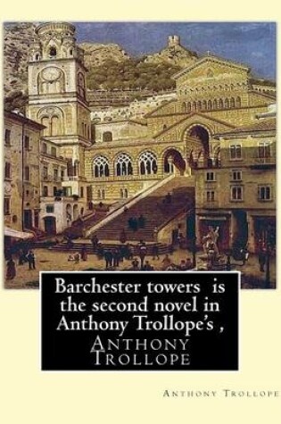 Cover of Barchester towers is the second novel in Anthony Trollope's,