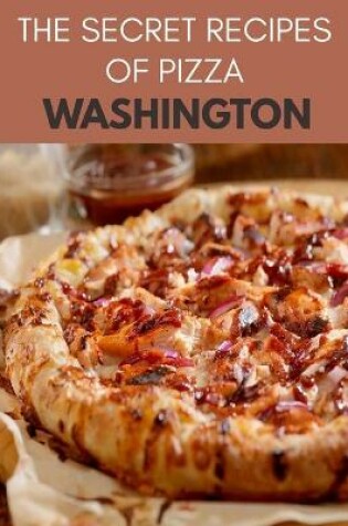 Cover of The Secret Recipes Of Pizza Washington