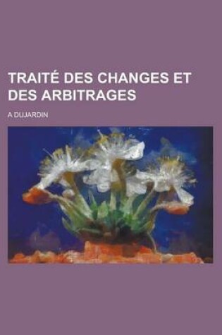 Cover of Traite Des Changes Et Des Arbitrages